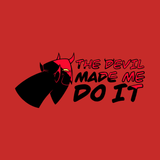 The Devil made me do it T-Shirt