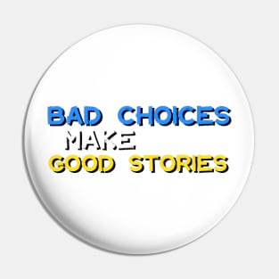 Bad Choices Make Good Stories Pin