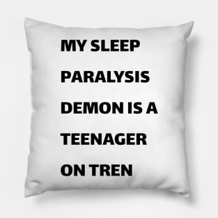 My sleep paralysis demon is a teenager on Tren Pillow