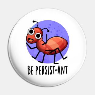 Be Persist-ant Cute Positive Ant Pun Pin