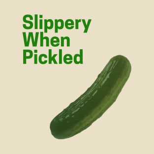 Slippery When Pickled T-Shirt