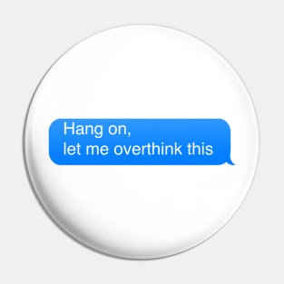 Hang on let me overthink this Pin