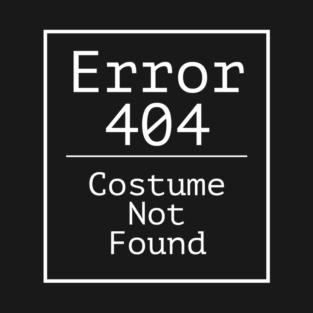 Error 404 Costume Not Found T-Shirt