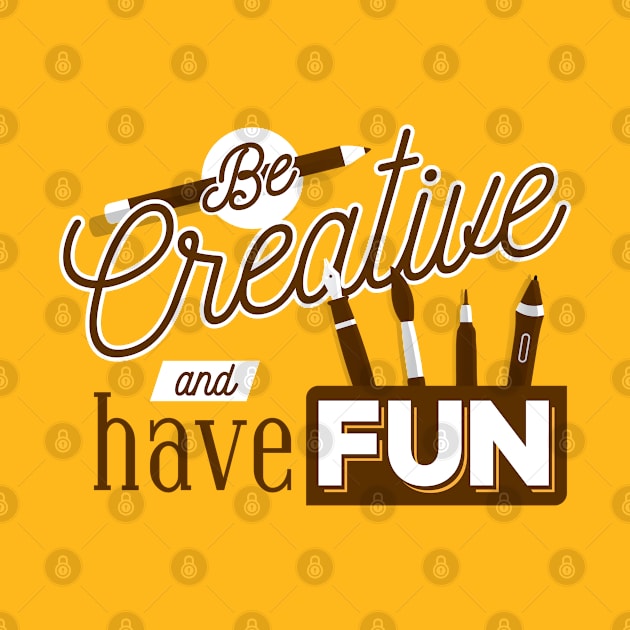 Be Creative And Have Fun by TomCage