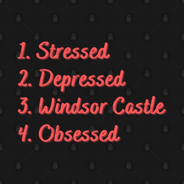 Stressed. Depressed. Windsor Castle. Obsessed. by Eat Sleep Repeat