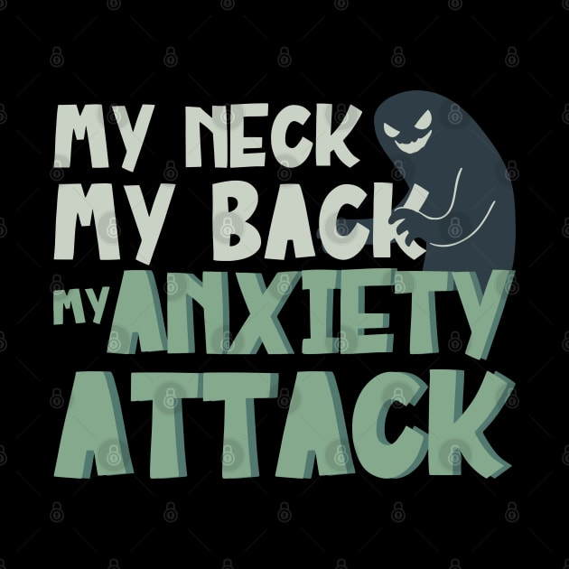 My Neck My Back My Anxiety Attack Ghost Stress by DP Clothing