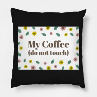 My Coffee (Do Not Touch) Pillow