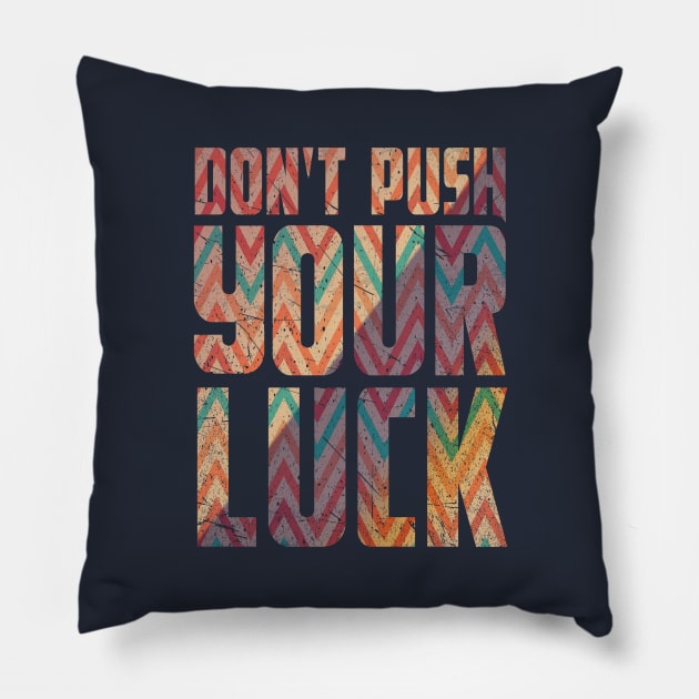 Don't Push Your Luck Typography Pillow by Exosam