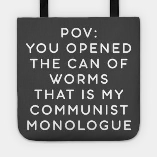 POV: You opened the can of worms that is my communist monologue Tote