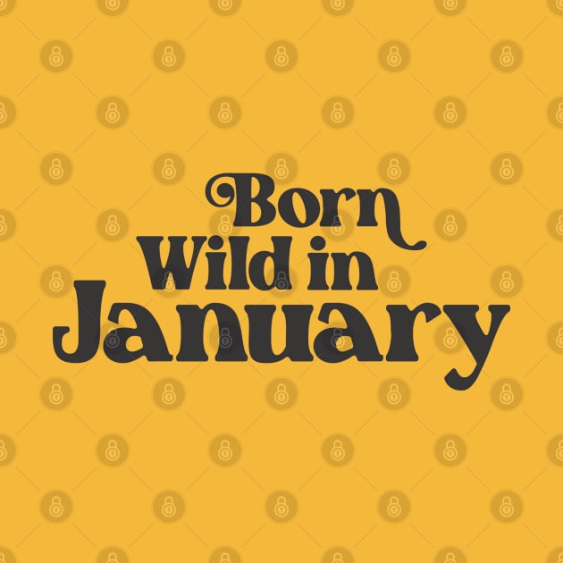 Born Wild in January - Birth Month - Birthday Gift by Vector-Artist