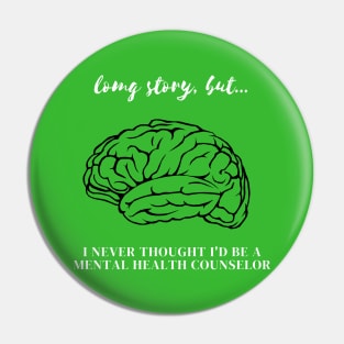 LSB I Never Thought I'd Be A Mental Health Counselor Pin