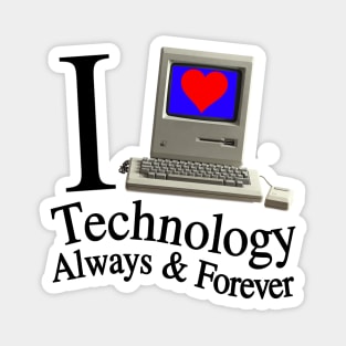 I Love Technology Always & Forever - Retro And Cool Everyone Will Like This Magnet