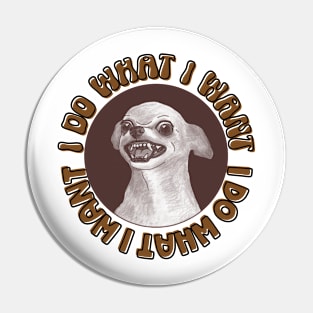 I do what I want funny chihuahua Pin