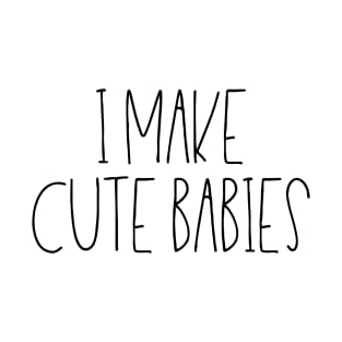 I make cute babies T-Shirt