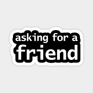 Asking for a Friend Minimal Typography White Text Magnet