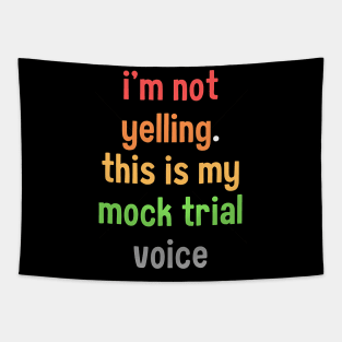 I'm not yelling this is my mock trial voice Tapestry