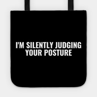 I'm Silently Judging Your Posture Tote