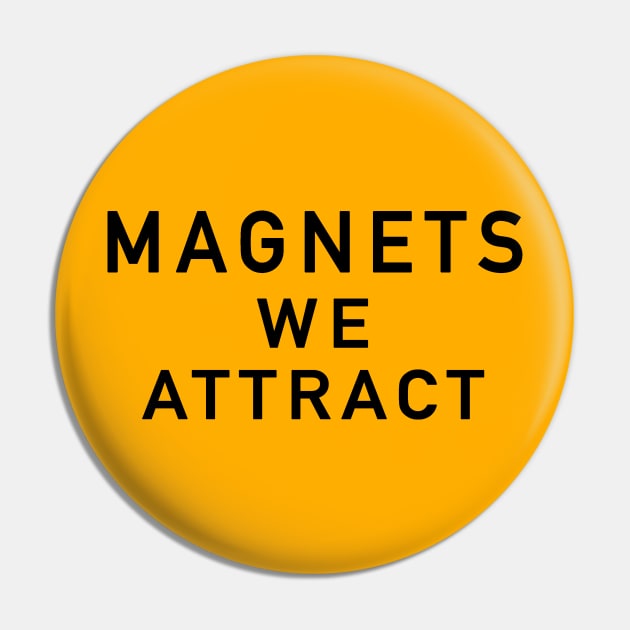 Magnets Pin by Vandalay Industries