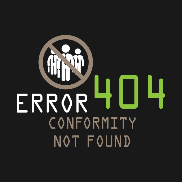 Discover Error 404 Conformity Not Found - Error 404 - T-Shirt