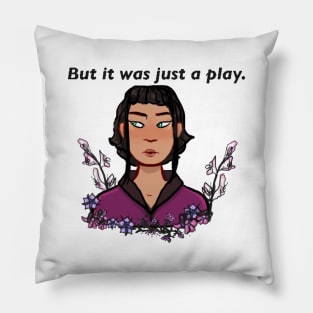 “But It Was Just A Play.” Pillow