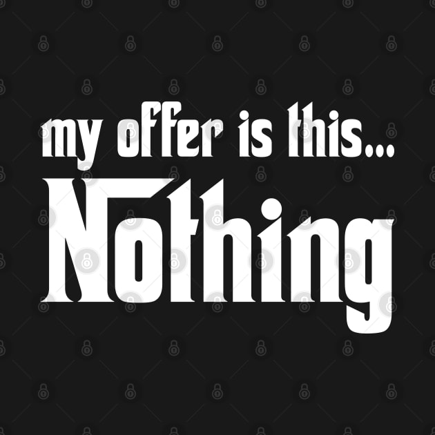 My offer is this... Nothing by Solenoid Apparel