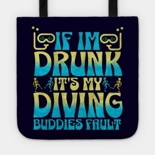 If I Am Drunk It's My Diving Buddies Fault Tote