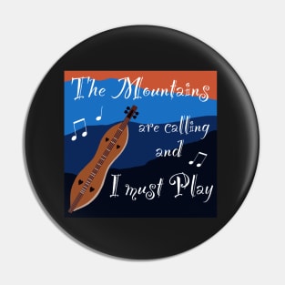 Mountain Dulcimer - The Mountains are Calling and I must Play Pin