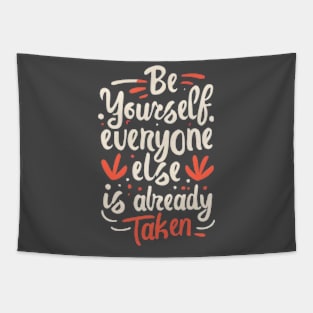 Be Yourself, Everyone Else is Already Taken! Tapestry