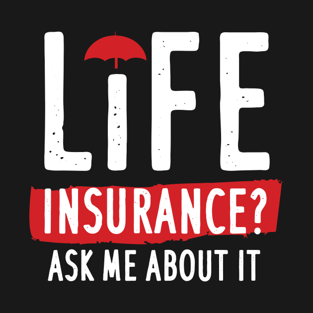 Life Insurance Ask Me About It by maxcode