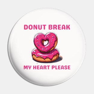 Donut Lover, Donut Break My Heart Please Funny Valentine Pin