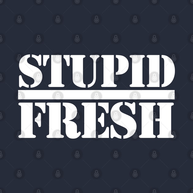 Stupid Fresh in Public by PopCultureShirts