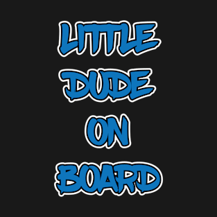 Little Dude On Board T-Shirt