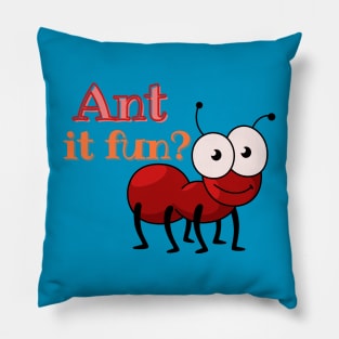 Ant it fun? Pillow