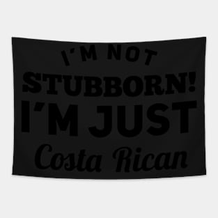 I_m Not Stubborn I_m Just Costa Rican T shirt Tapestry