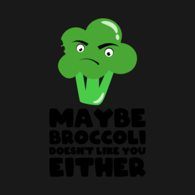 Discover Maybe Broccoli Doesn't Like You Either Funny Vegan - Funny Vegan - T-Shirt