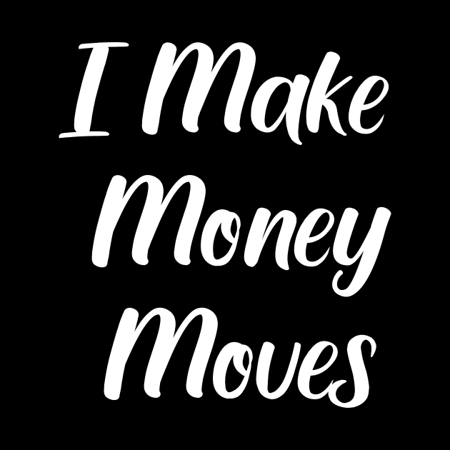 I Make Money Moves by evermedia