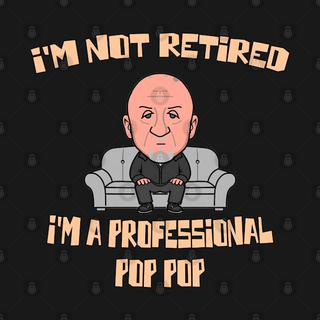 I'm Not Retired I'm A Professional Pop Pop - mike by Moulezitouna