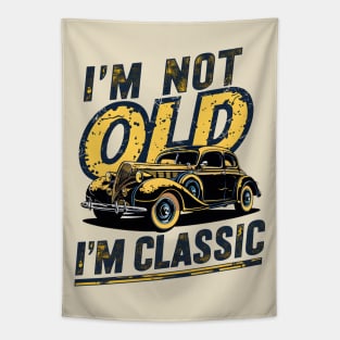 I'm not old I'm classic Tapestry