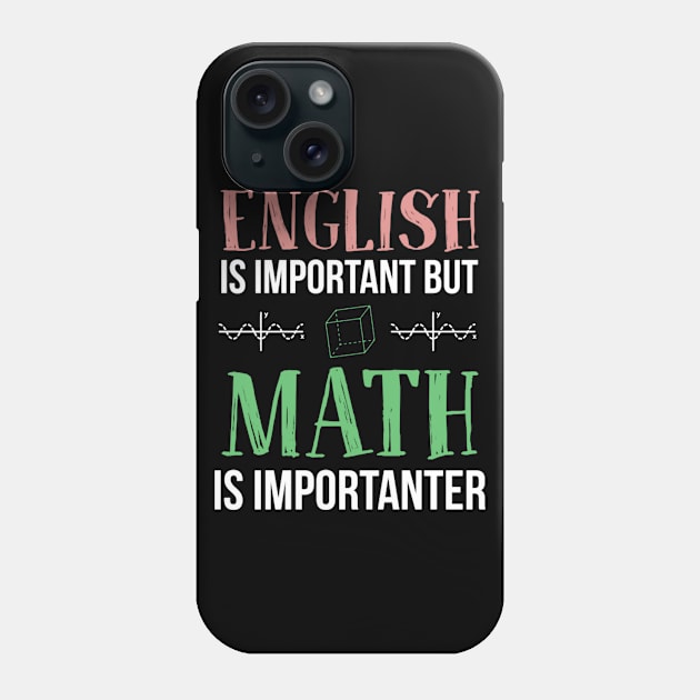 English is important but Math is importanter funny gift Phone Case by WinDorra