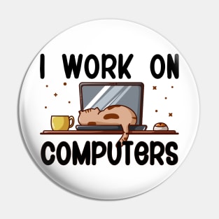 I Work On Computers, Funny Cat Pin