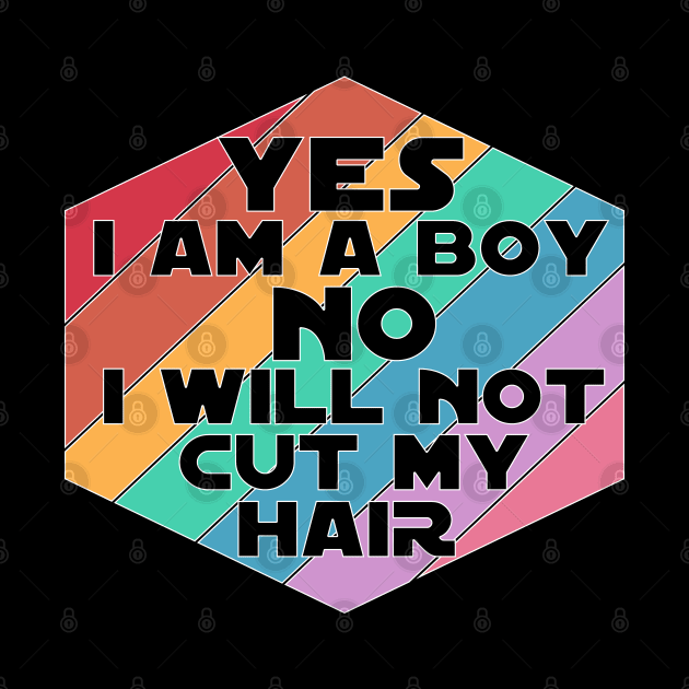 Yes I am a Boy No I will not cut my Hair funny boy men long hair by Timeforplay