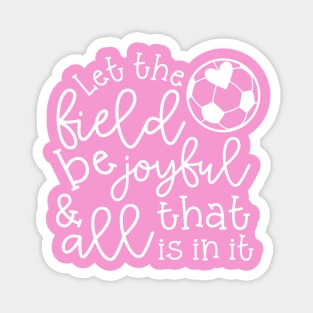 Let The Field Be Joyful And All That Is In It Soccer Mom Magnet