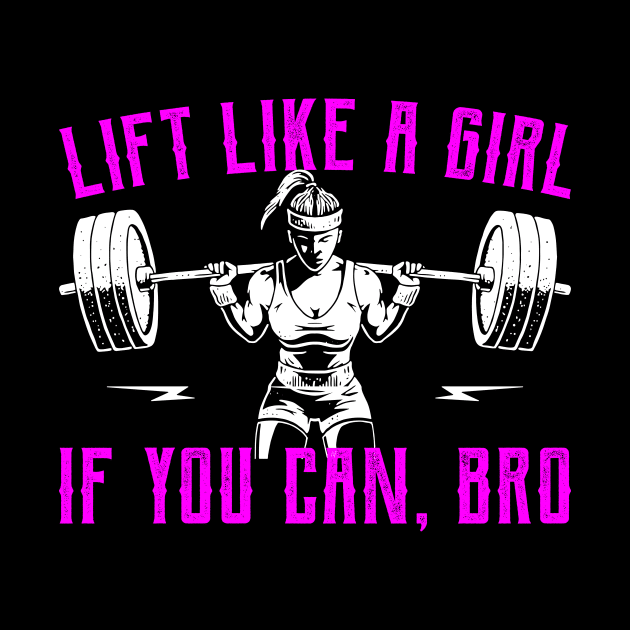 Lift Like A Girl Weightlifting Gym Bodybuilder by Tee__Dot