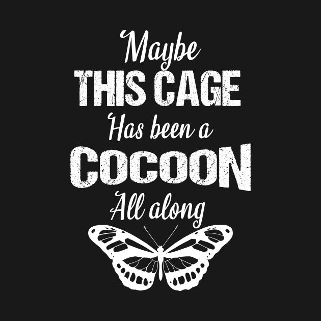 Maybe this cage has been a cocoon all along by cypryanus