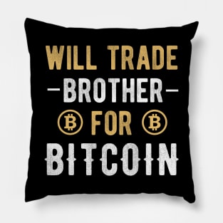 Bitcoin Funny BTC Crypto Will Trade Brother for Bitcoin Pillow