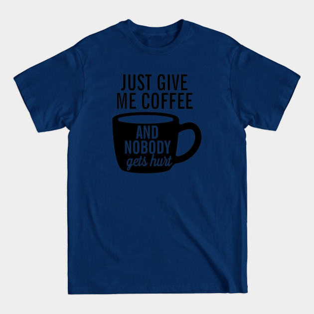 Discover Just Give me Coffee - Coffee Drinks - T-Shirt