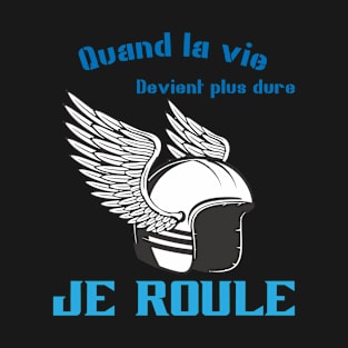 Quand la vie devient dure, je roule T-Shirt