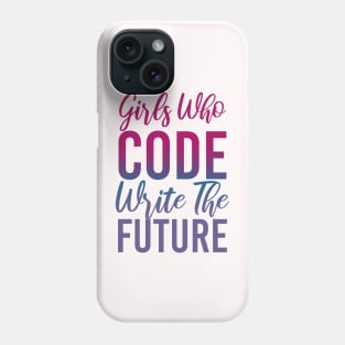 Girls Who Code Write The Future, Women In Tech Programmer Phone Case