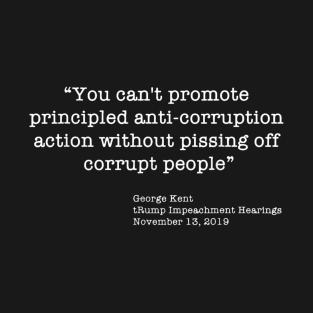 Kent Corruption Quote - Pissing Off Corrupt T-Shirt