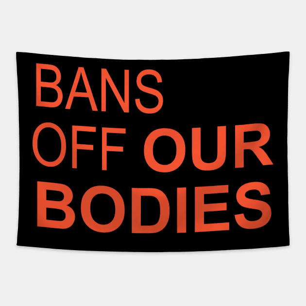 Bans Off Our Bodies Tapestry by UniqueBoutiqueTheArt